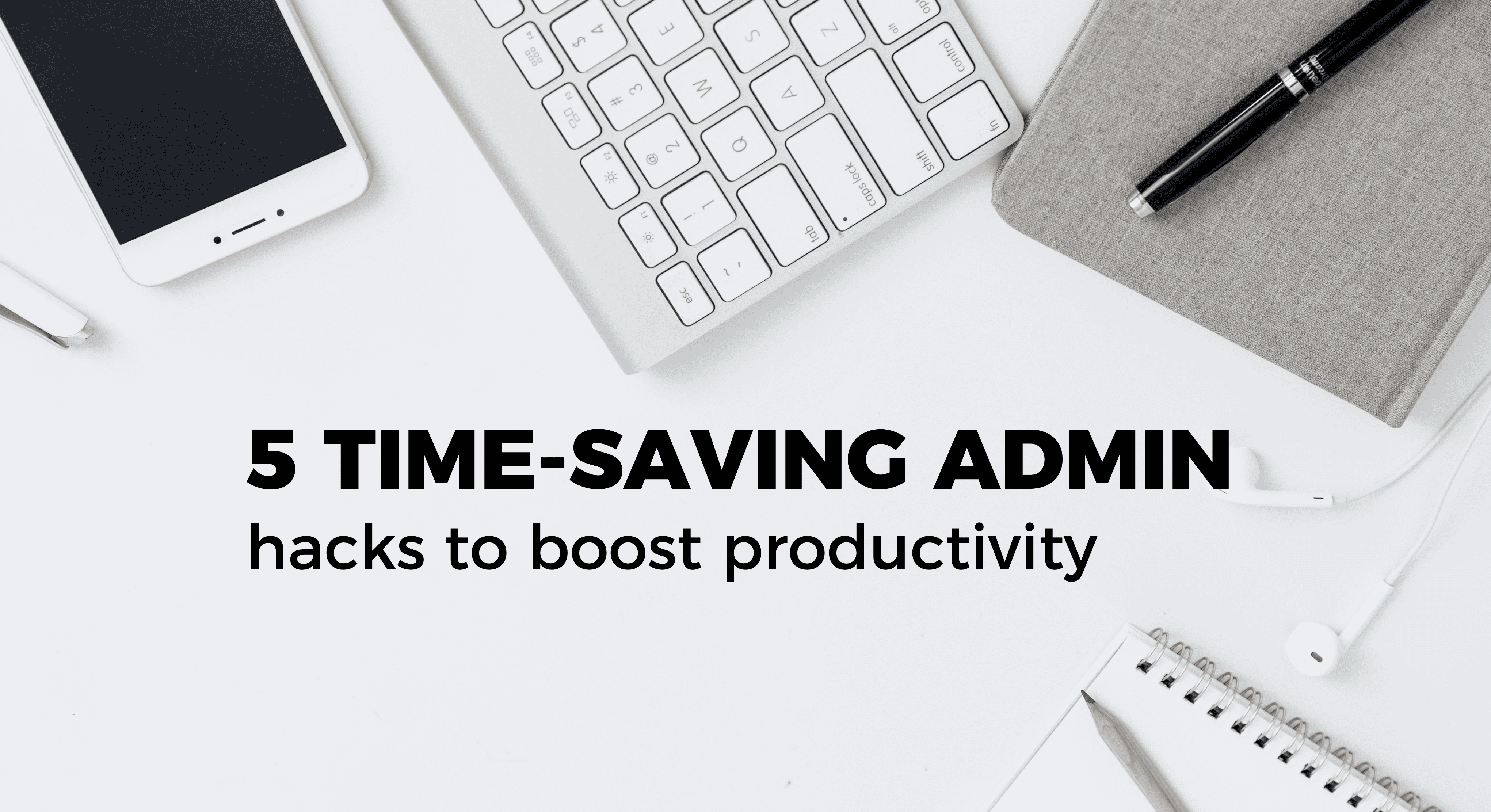 5 Time-Saving Admin hacks to boost productivity