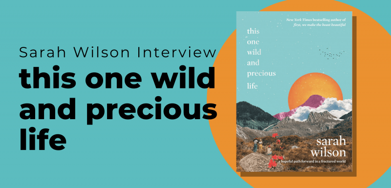 Sarah Wilson Interview This One Wild And Precious Life 3228